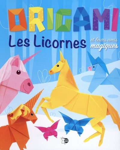 Origami - Les licornes et leurs amis magiques