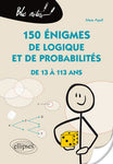 150 Énigmes de Logique et de Probabilités de 13 à 113 Ans (2016)