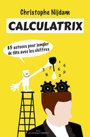 Calculatrix : 85 astuces pour jongler de tête avec les chiffres (2017)