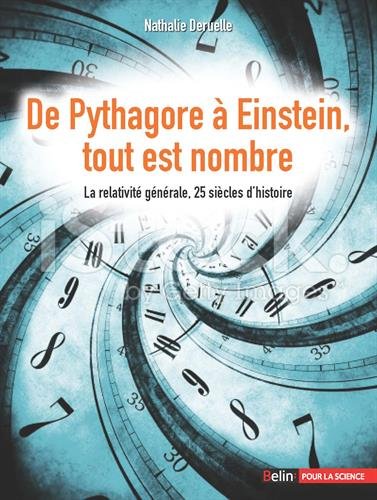 De Pythagore à Einstein, tout est nombre - La relativité générale, 25 siècles d'histoire